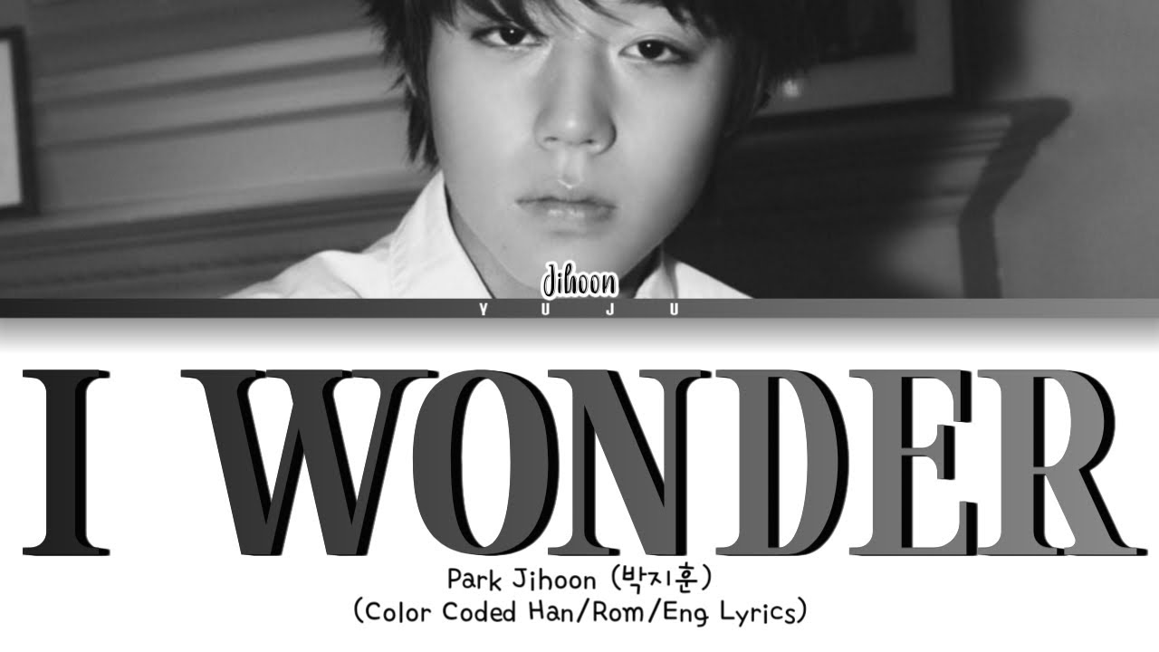 Park Jihoon (박지훈) – I Wonder (Color Coded Han/Rom/Eng Lyrics)