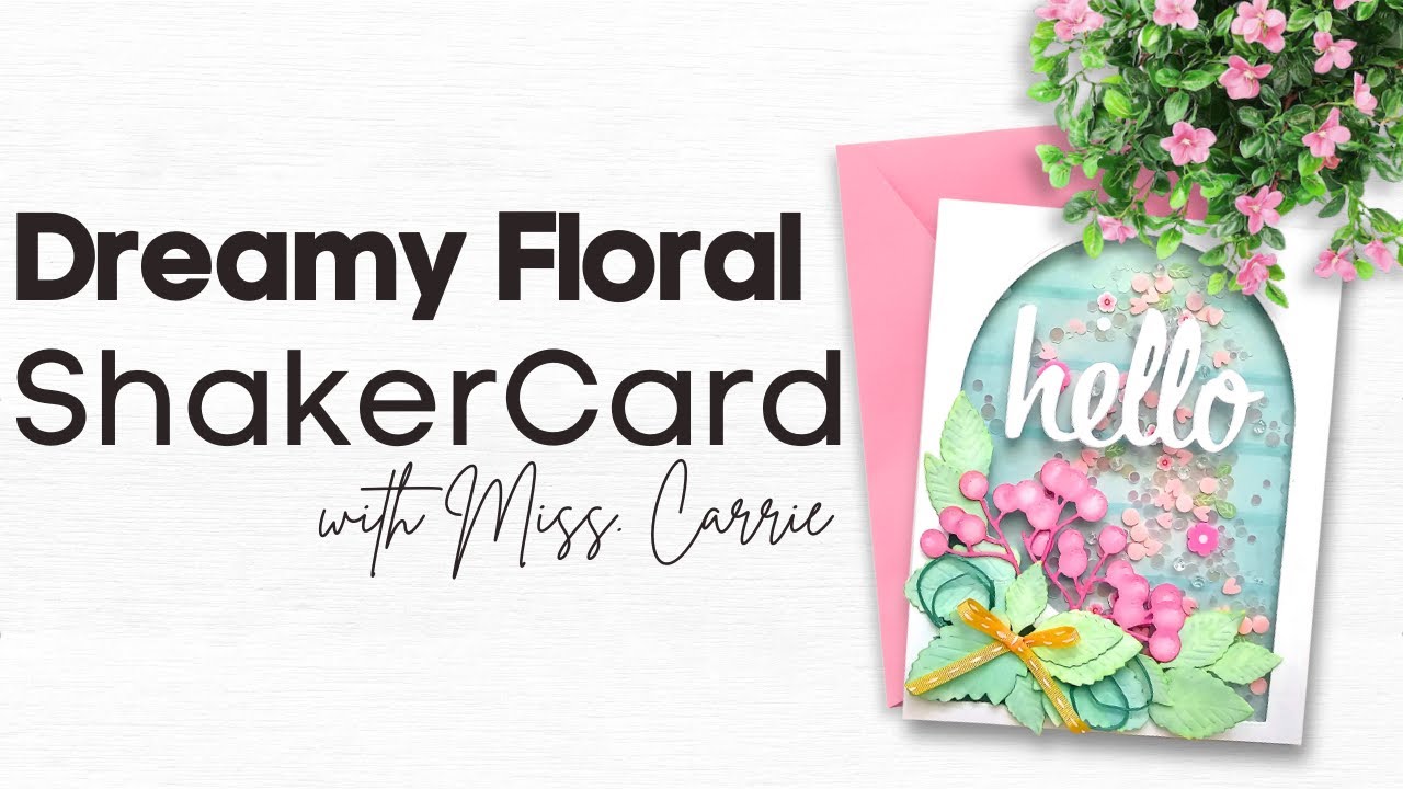 Dreamy Floral Shaker Card | Miss. Carrie