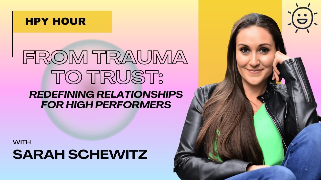 From Trauma to Trust: Redefining Relationships for High Performers with Dr. Sarah Schewitz