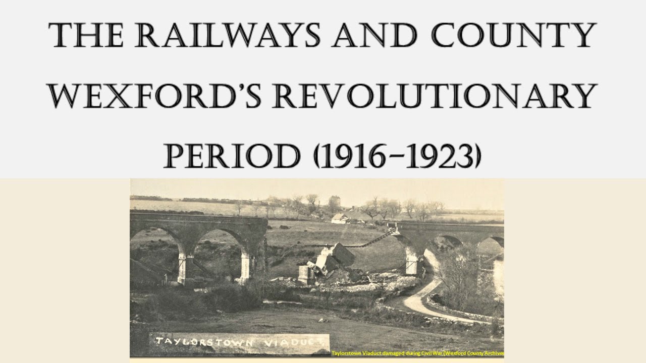“The Railways and County Wexford’s revolutionary period” by Barry Lacey, Historian-in-residence
