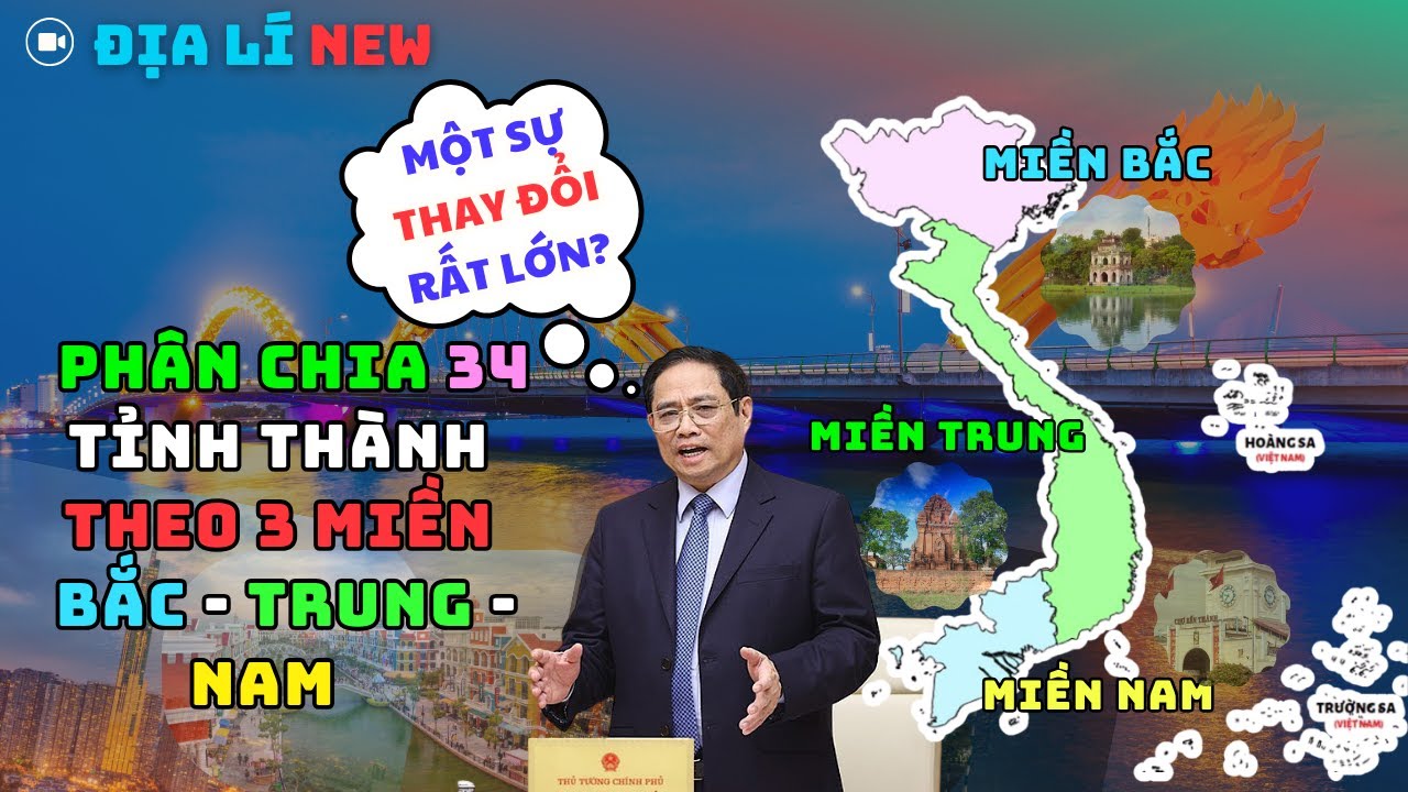 PHÂN CHIA 34 TỈNH THÀNH THEO 3 MIỀN BẮC TRUNG NAM SAU SÁP NHẬP