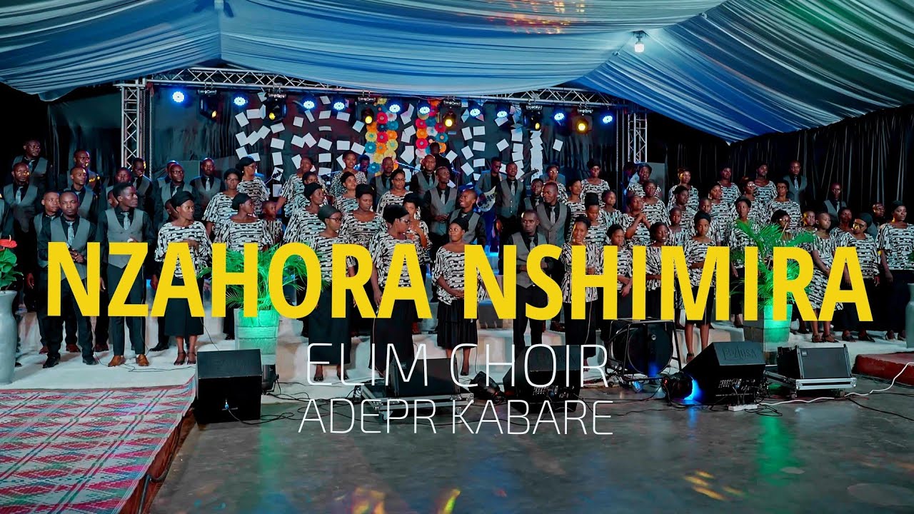 NZAHORA NSHIMIRA (Official video) II ELIM Choir ADEPR Kabare