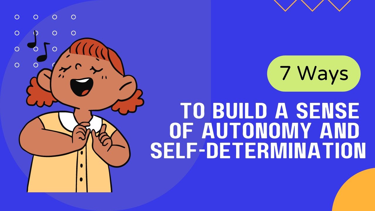 7 Ways to Build a Sense of Autonomy and Self-Determination