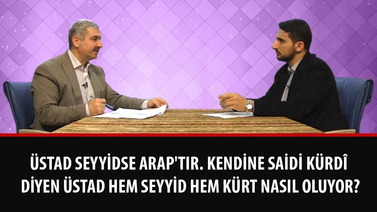 Üstad seyyidse Arap'tır. Kendine Saidi Kürdî diyen Üstad hem seyyid hem Kürt nasıl oluyor?