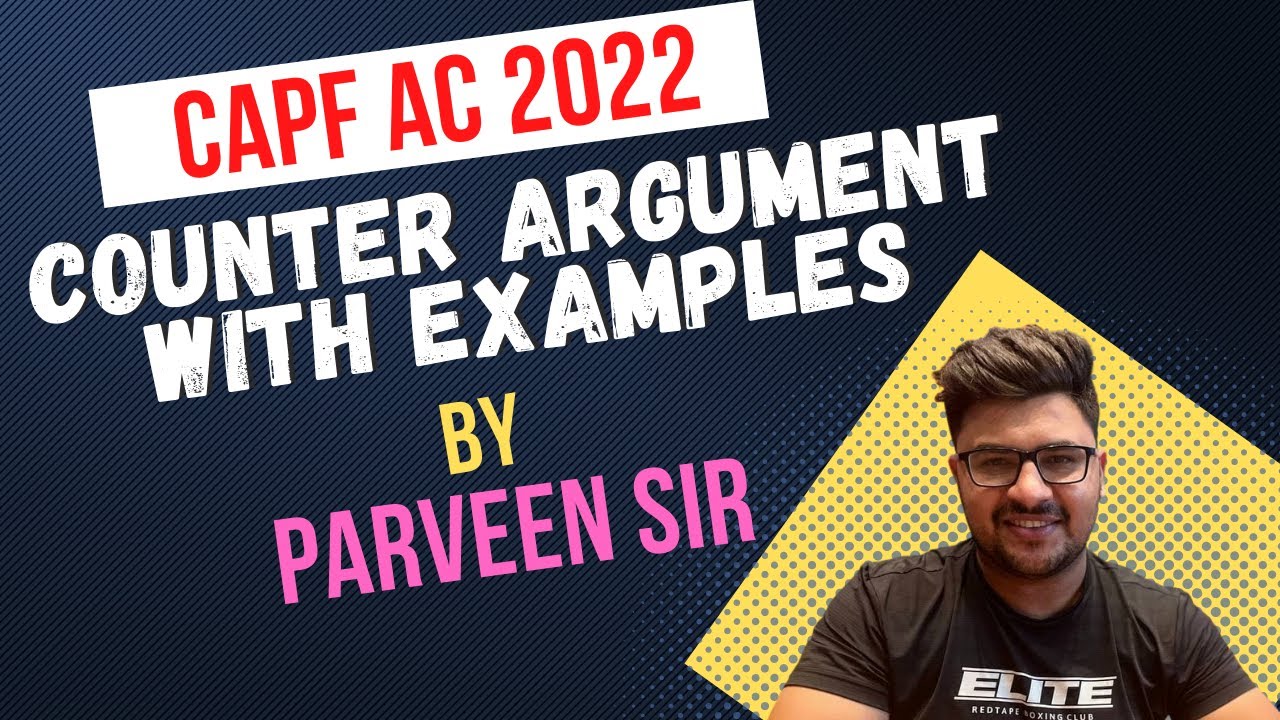 CAPF AC  2022 : Counter Argument With Examples by Parveen Saini Sir