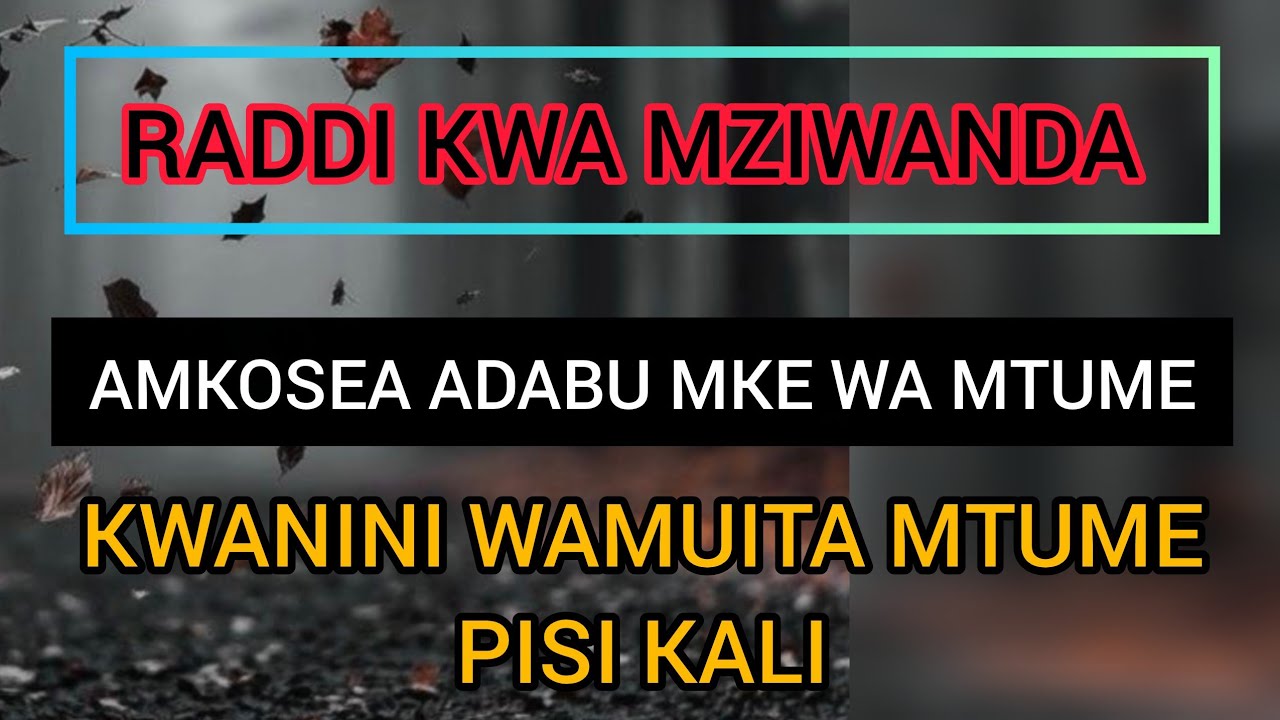 WAMUITA MTUME PISI KALI? UKOSEFU WA ADABU WA MZIWANDA KWA MKE WA MTUME |SHEIKH ABUU KHAWLA 