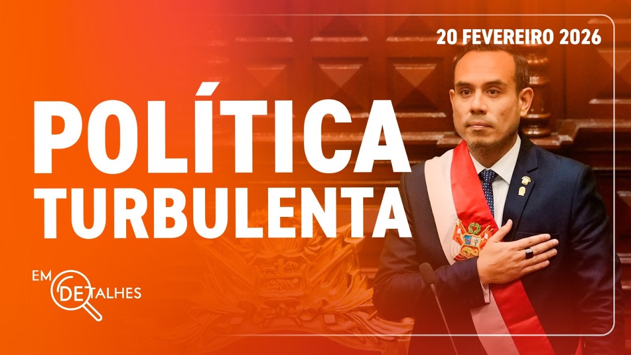 EM DETALHES - 20/02/26 - CONGRESSO DO PERU NOMEIA SÉTIMO PRESIDENTE DO PAÍS EM 8 ANOS