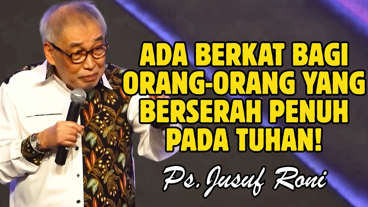 ADA BERKAT BAGI ORANG YANG BERSERAH PENUH PADA TUHAN | PS. JUSUF RONI