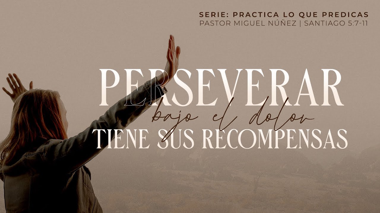 Perseverar bajo el dolor tiene sus recompensas - Pastor Miguel Núñez | La IBI