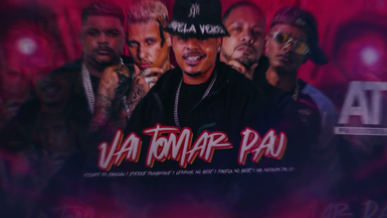 VAI TOMAR P4U - PIERRE DUMANGUE, FELIPE DO PASCOAL, FAVELA NO BEAT, LEKINHO NO BEAT, MC NEGUIN DA 20