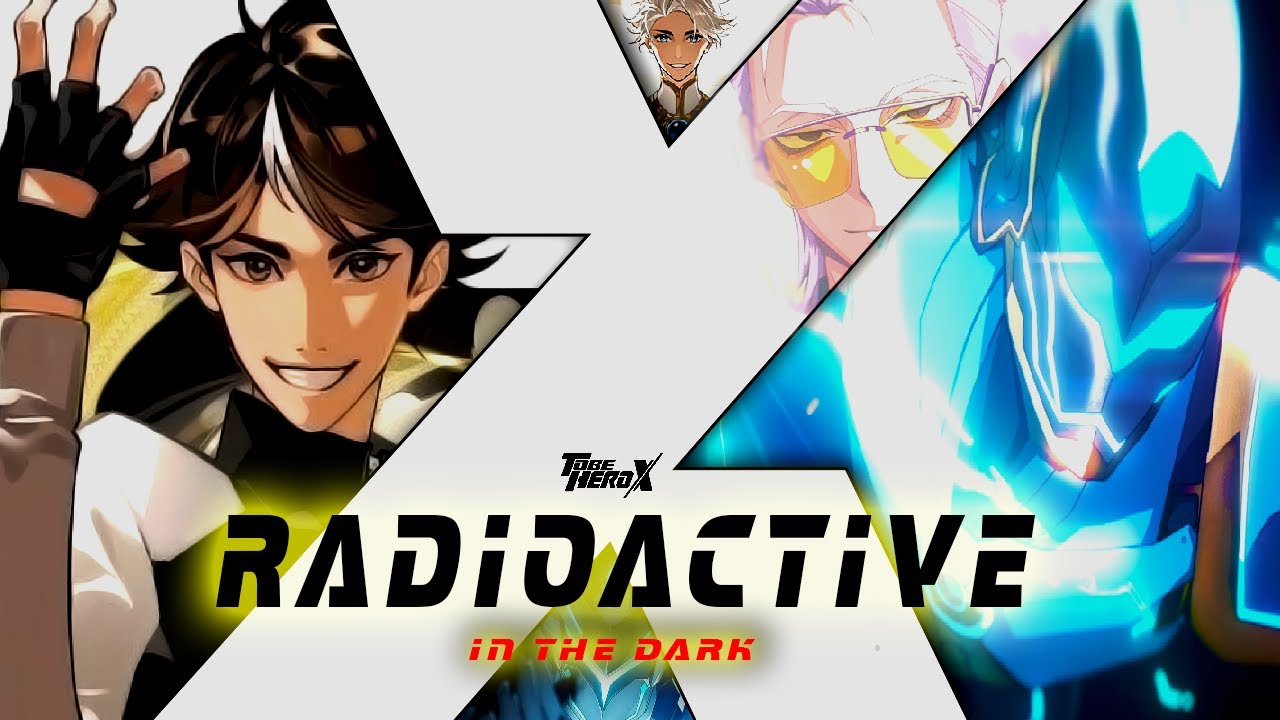 Radioactive in the Dark || To Be Hero X 1/5 || Nice VS E-Soul AMV