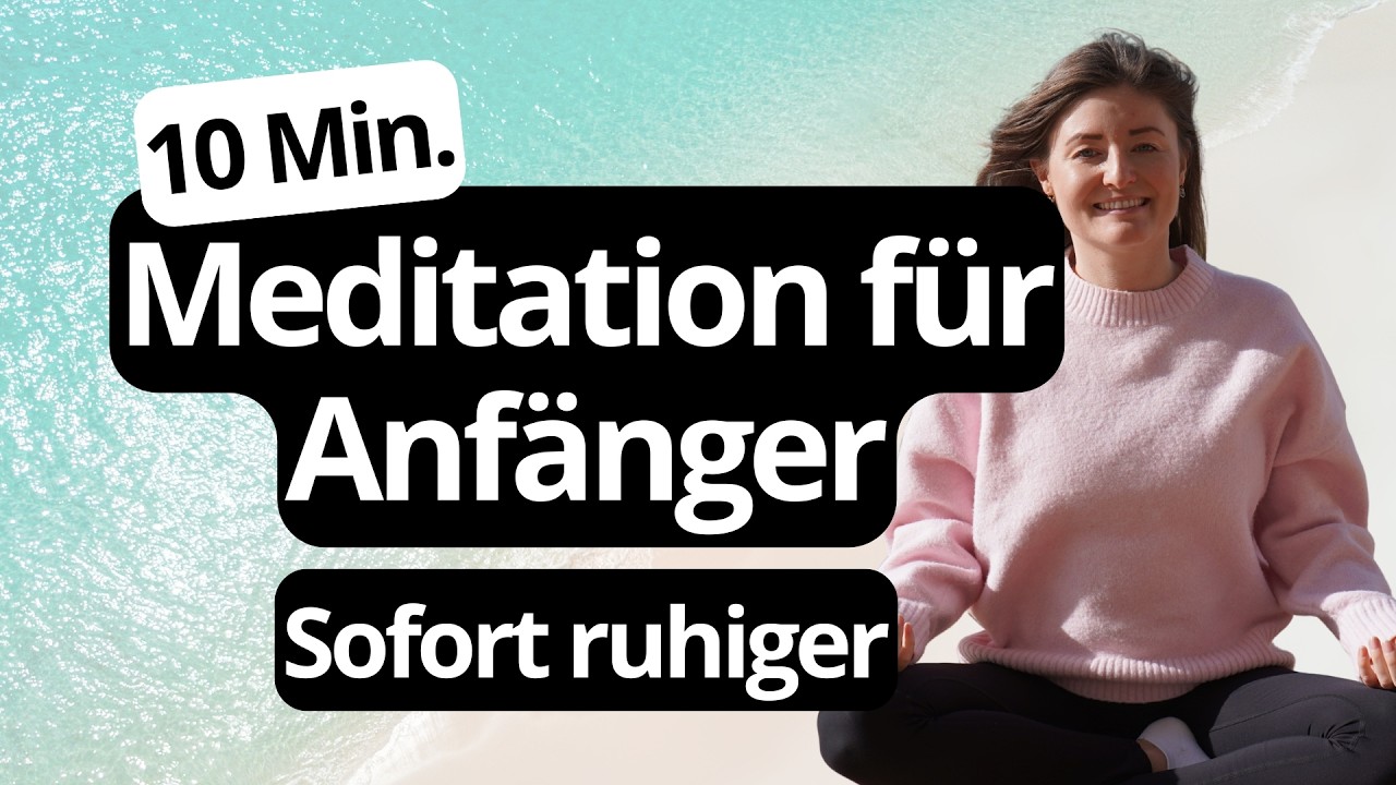 10 Minuten Meditation für Anfänger – gegen Stress & Unruhe