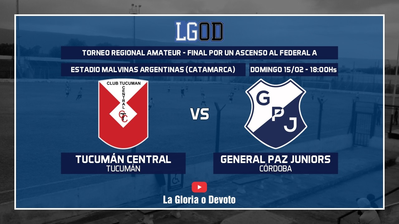 Tucumán Central vs General Paz Juniors (Córdoba) | Final por un Ascenso | Regional Amateur