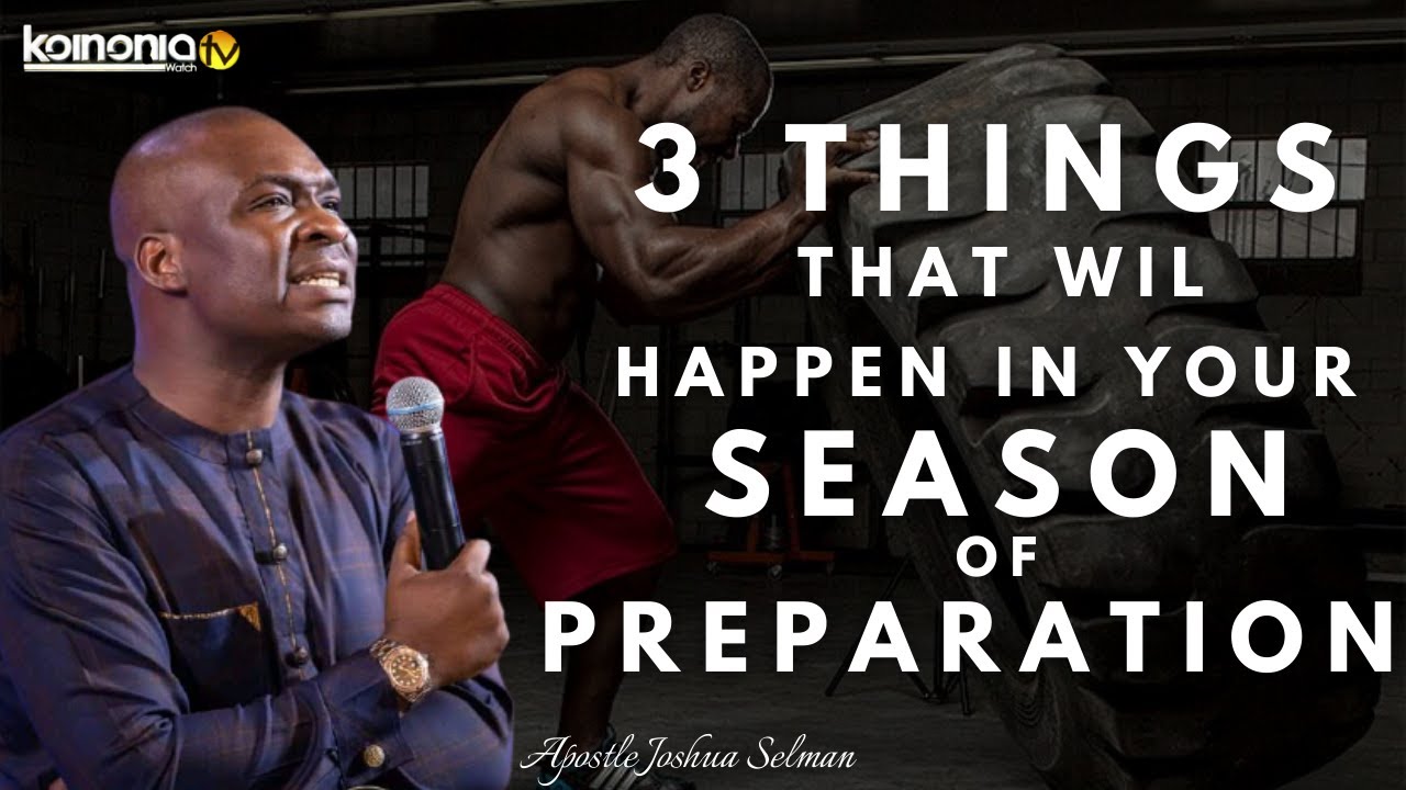 3 THINGS THAT WIL HAPPEN IN YOUR SEASON OF PREPARATION - Apostle Joshua Selman