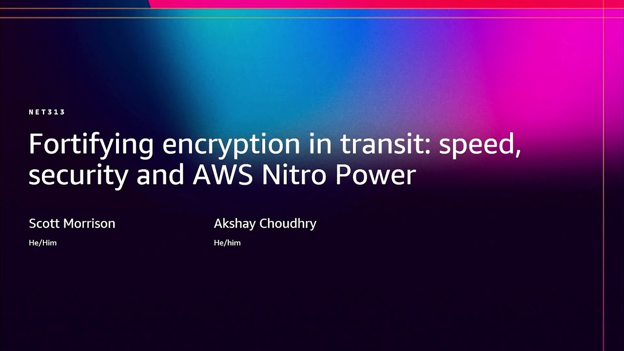 AWS re:Invent 2025 - Fortifying encryption in transit: speed, security and AWS Nitro Power (NET313)