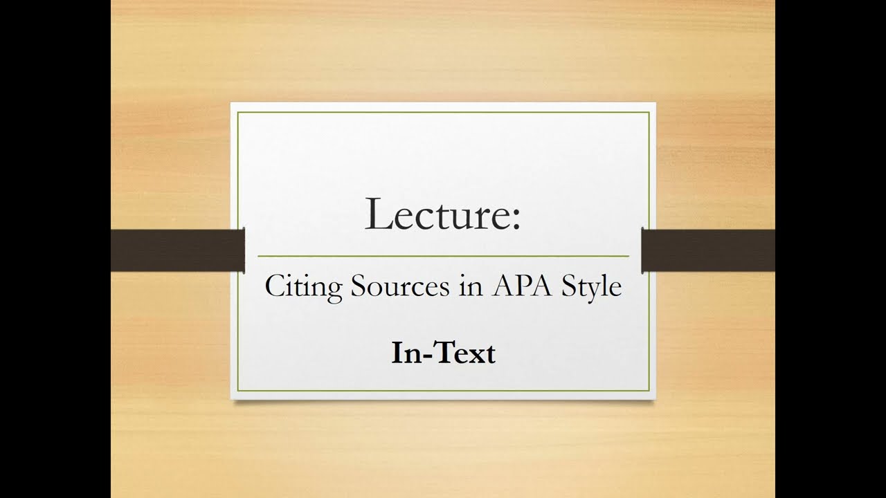 Lecture - Citing Sources in APA 7th Style: In Text Citations