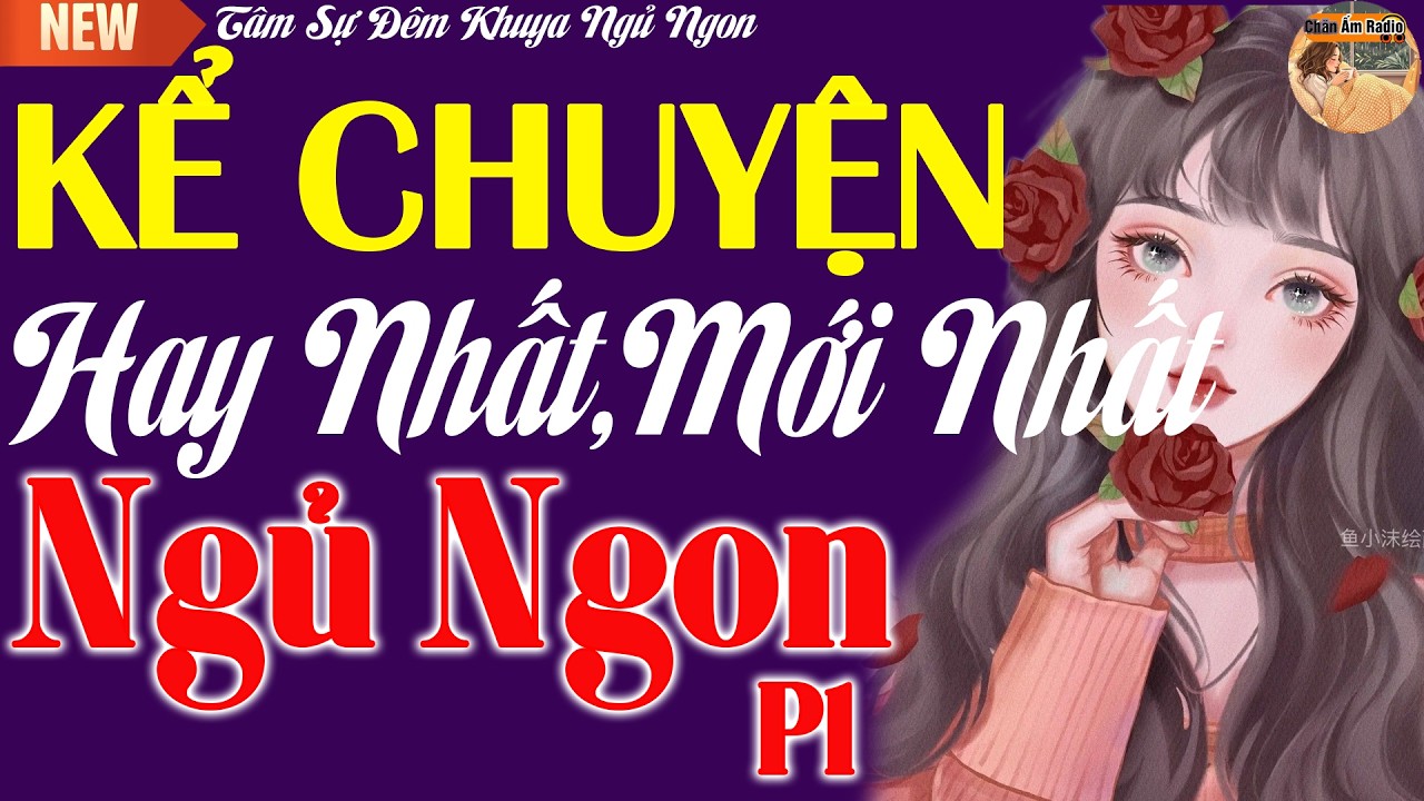 Đọc Truyện Tâm Sự Đêm Khuya Đặc Biệt - Câu Chuyện Hay Nhất Mới Nhất Ngủ Ngon Phần 1