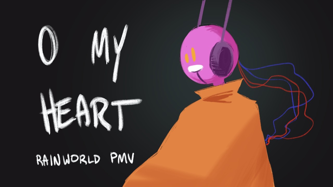 O MY HEART - RAINWORLD PMV
