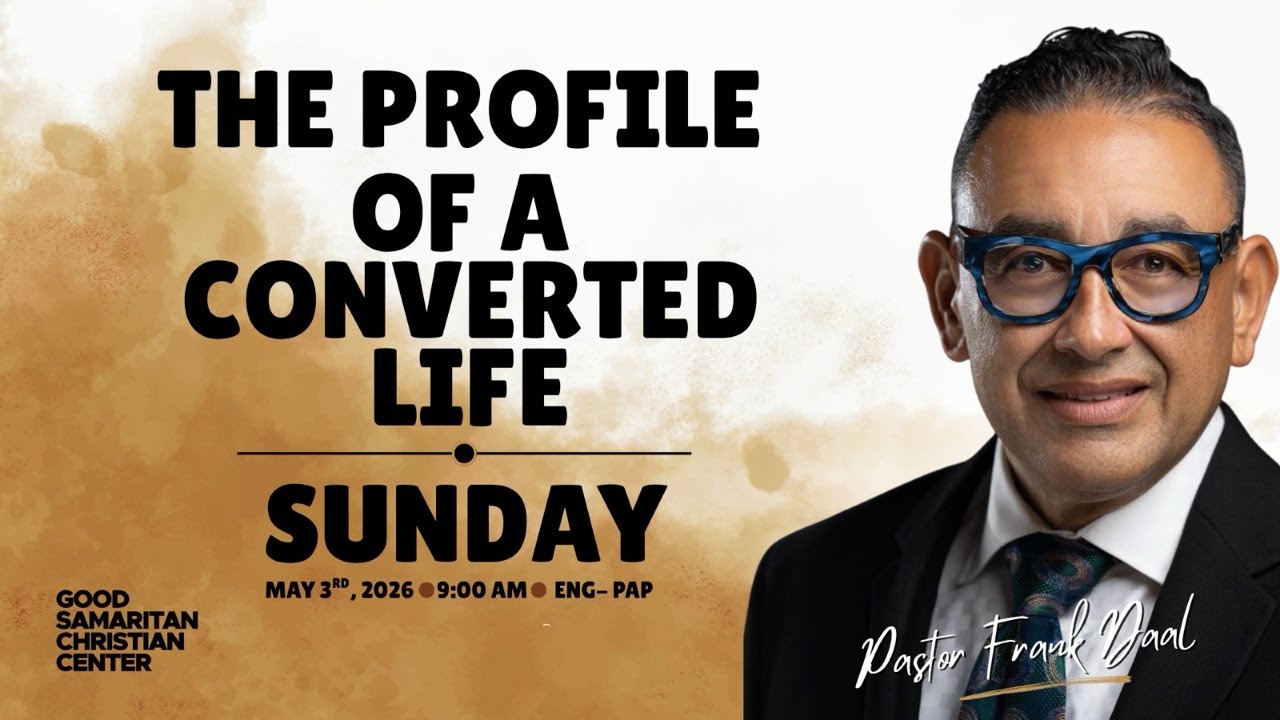 GSCC Sundays | Message: &ldquo;The Profile of a Converted Life&rdquo;
