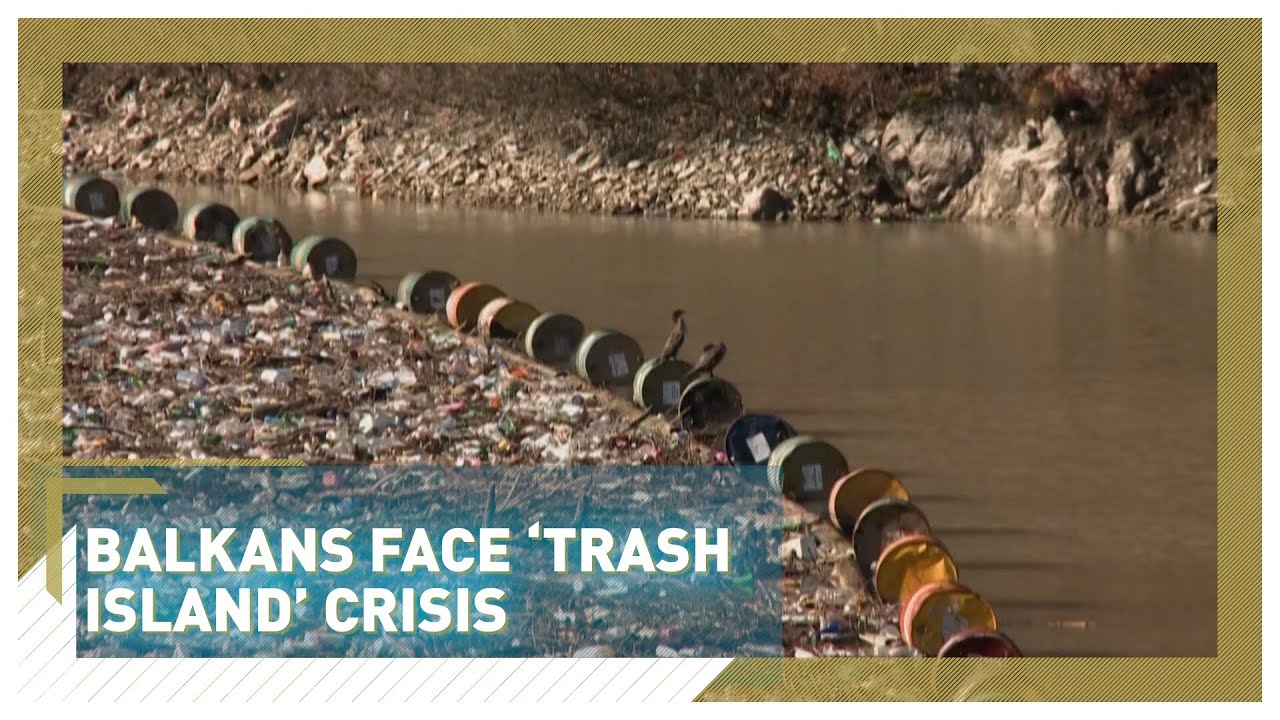 Balkans face waste crisis as 'trash islands' form across region
