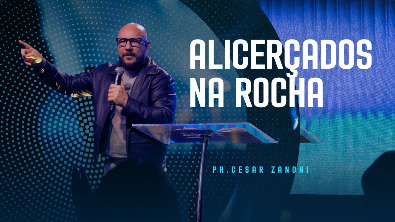 Alicerçados na Rocha - Pr. Cesar Zanoni