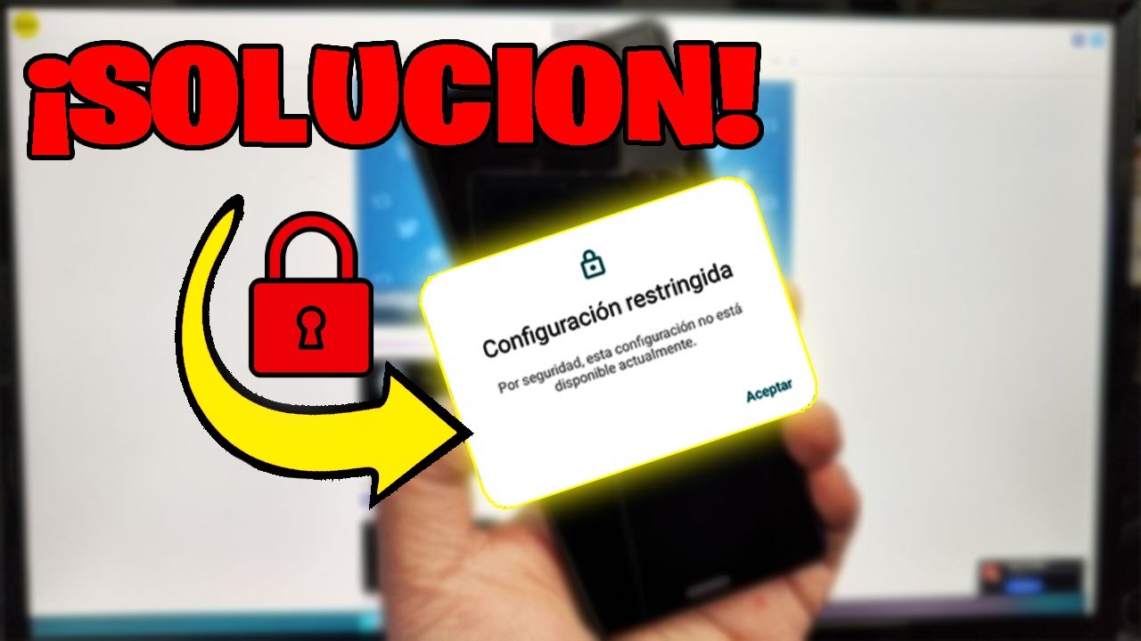 SOLUCI&Oacute;N Configuraci&oacute;n Restringida en Android