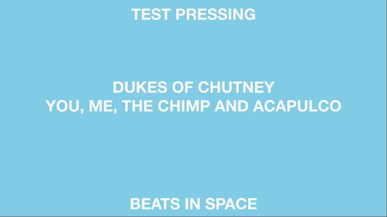 Dukes Of Chutney 'You, Me, The Chimp And Acapulco' (Beats In Space)