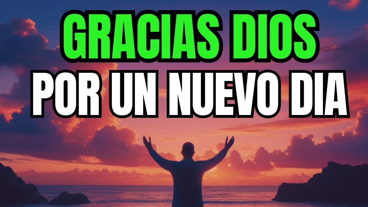 PODEROSA ORACIÓN QUE CAMBIARÁ TU VIDA | INICIA TU DÍA CON GRATITUD A DIOS