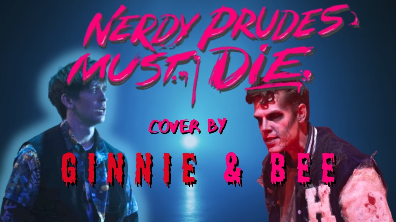 Nerdy Prudes Must Die - Starkid (cover by Ginnie and Bee)