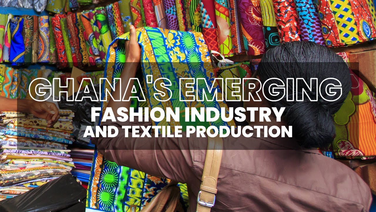 GHANA'S EMERGING FASHION INDUSTRY AND TEXTILE PRODUCTION