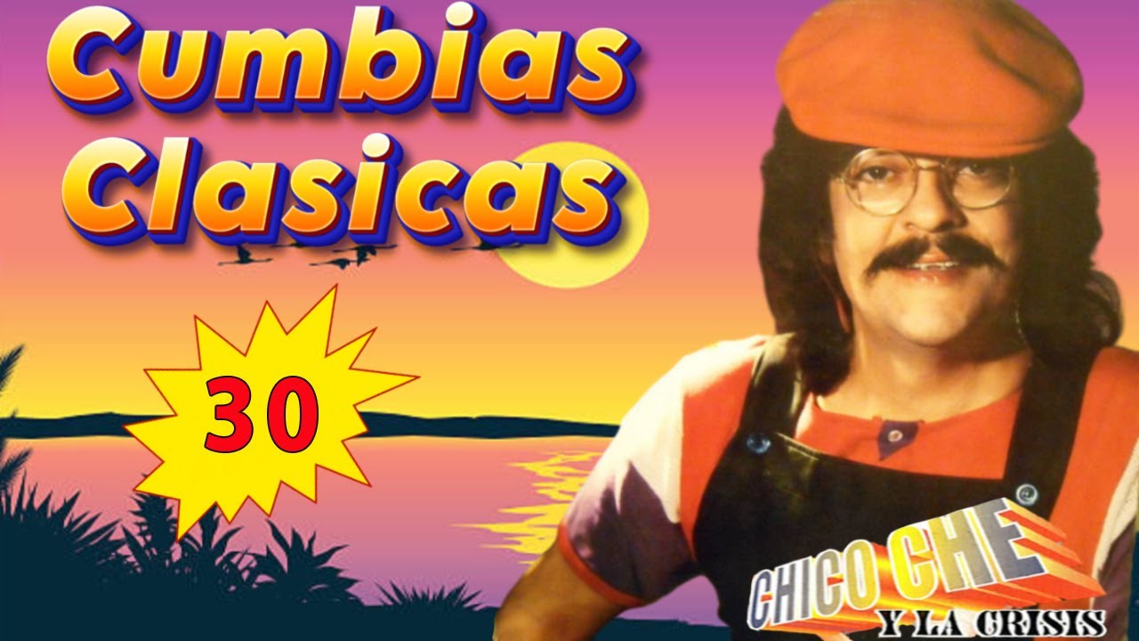 CHICO CHE Mix Cumbias 30 Grandes Exitos