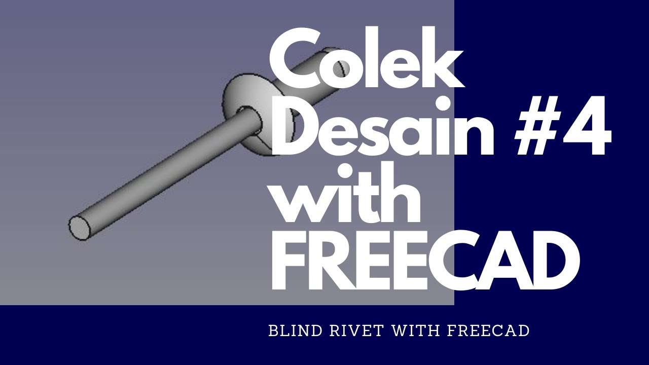 Colek Desain #4 : Timelapse Design of Blind Rivet with FreeCAD