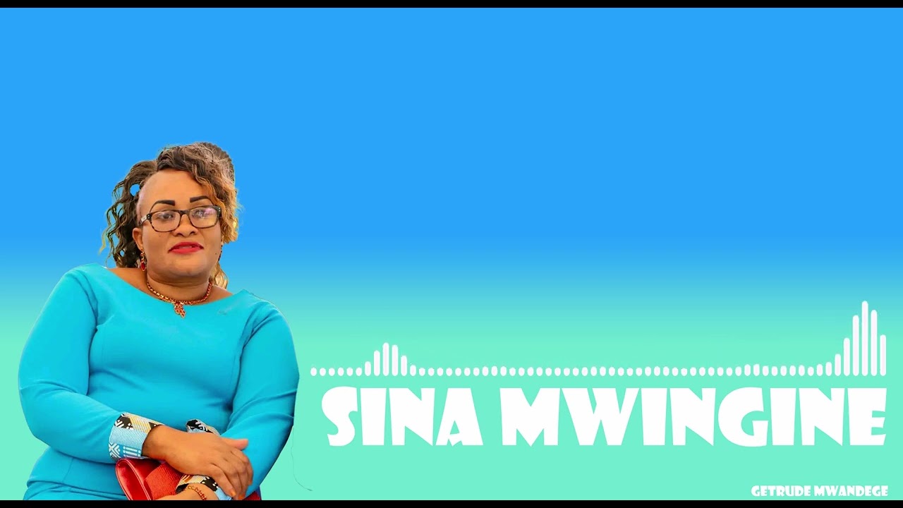 Sina Mwingine Getrude Mwandege Sms Skiza 6989615 to 811