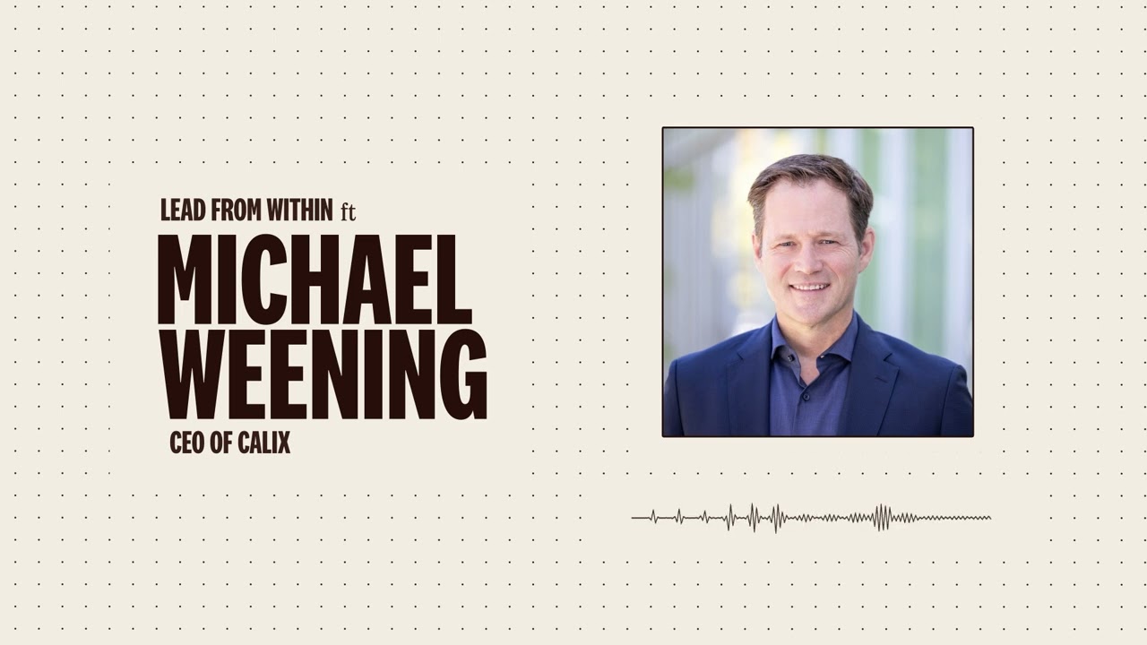 Michael Weening, Calix: Curiosity, culture and confidence in leadership