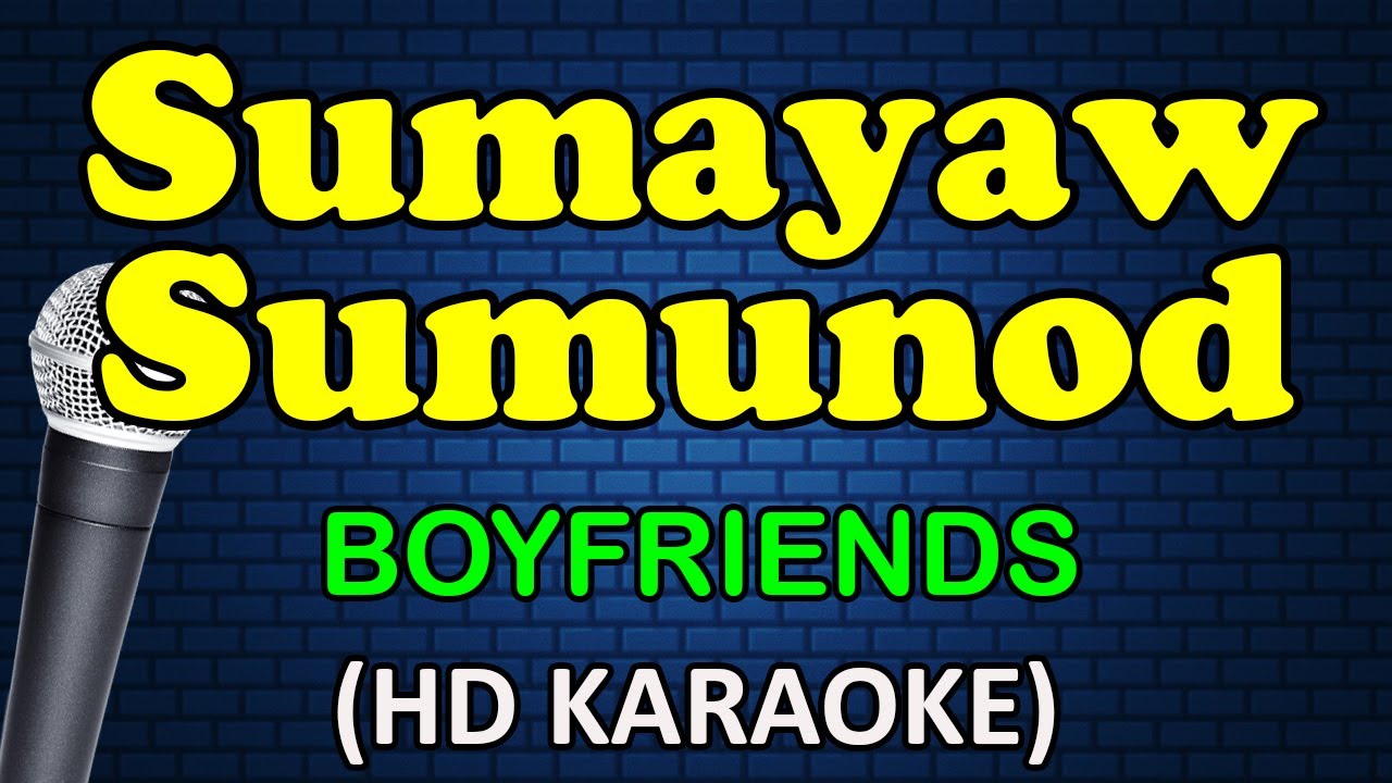 SUMAYAW SUMUNOD - Boyfriends (HD Karaoke)