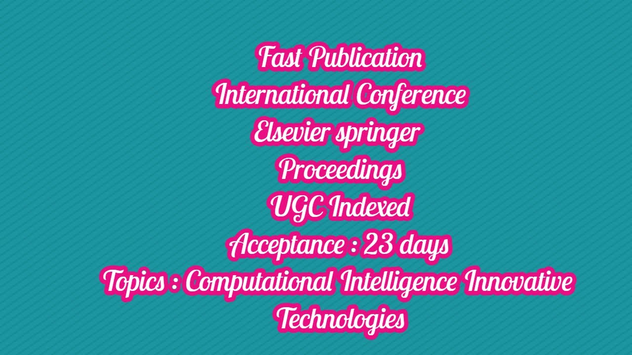 International conference / 23 days for scopus ugc indexed elsevier springer proceedings acceptance