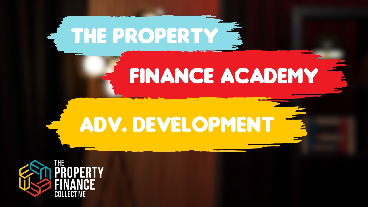 219. The Property Finance Academy - Advanced Development Finance