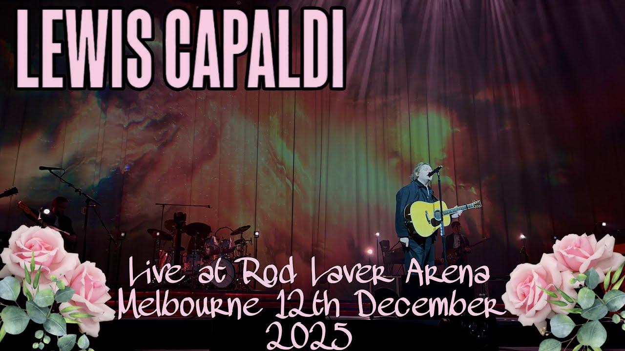 Lewis Capaldi Live at Rod Laver Arena Melbourne 12th December 2025