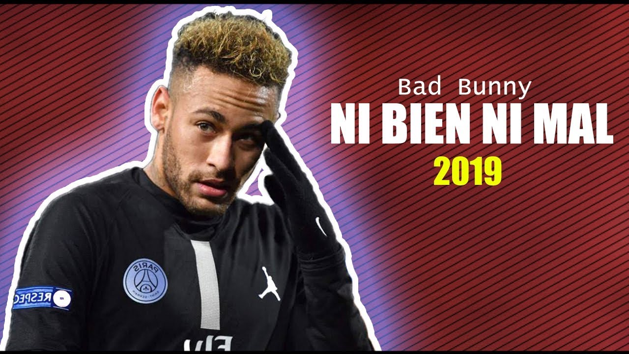Neymar Jr ● NI BIEN NI MAL | Bad Bunny 2019 ᴴᴰ