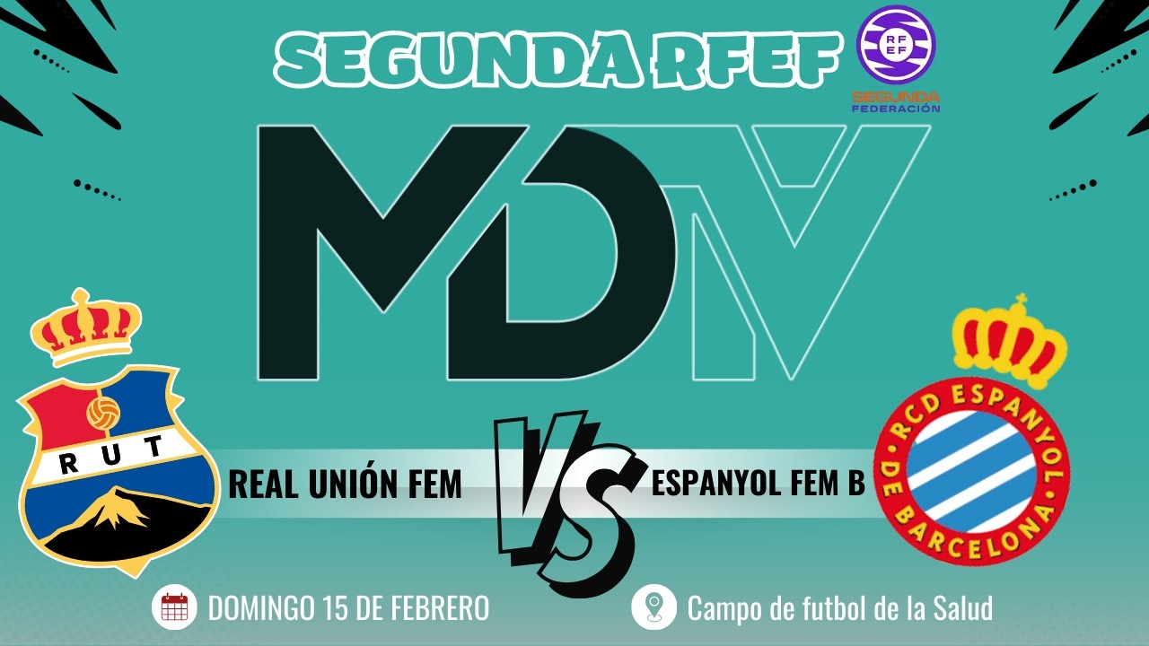 REAL UNIÓN FEM VS ESPANYOL B - SEGUNDA RFEF - GRUPO 2 - JORNADA 18