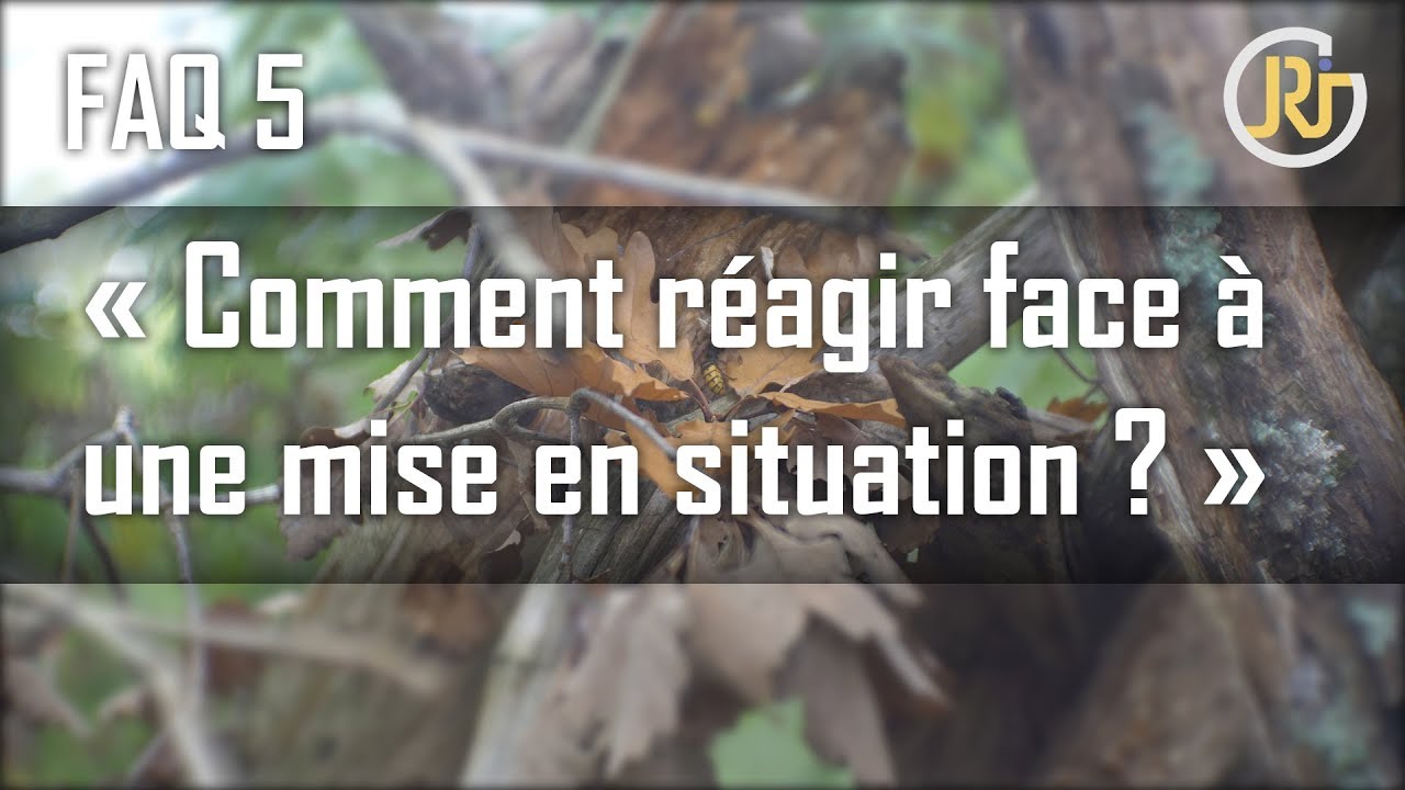 Comment réagir face à une mise en situation ? FAQ#5