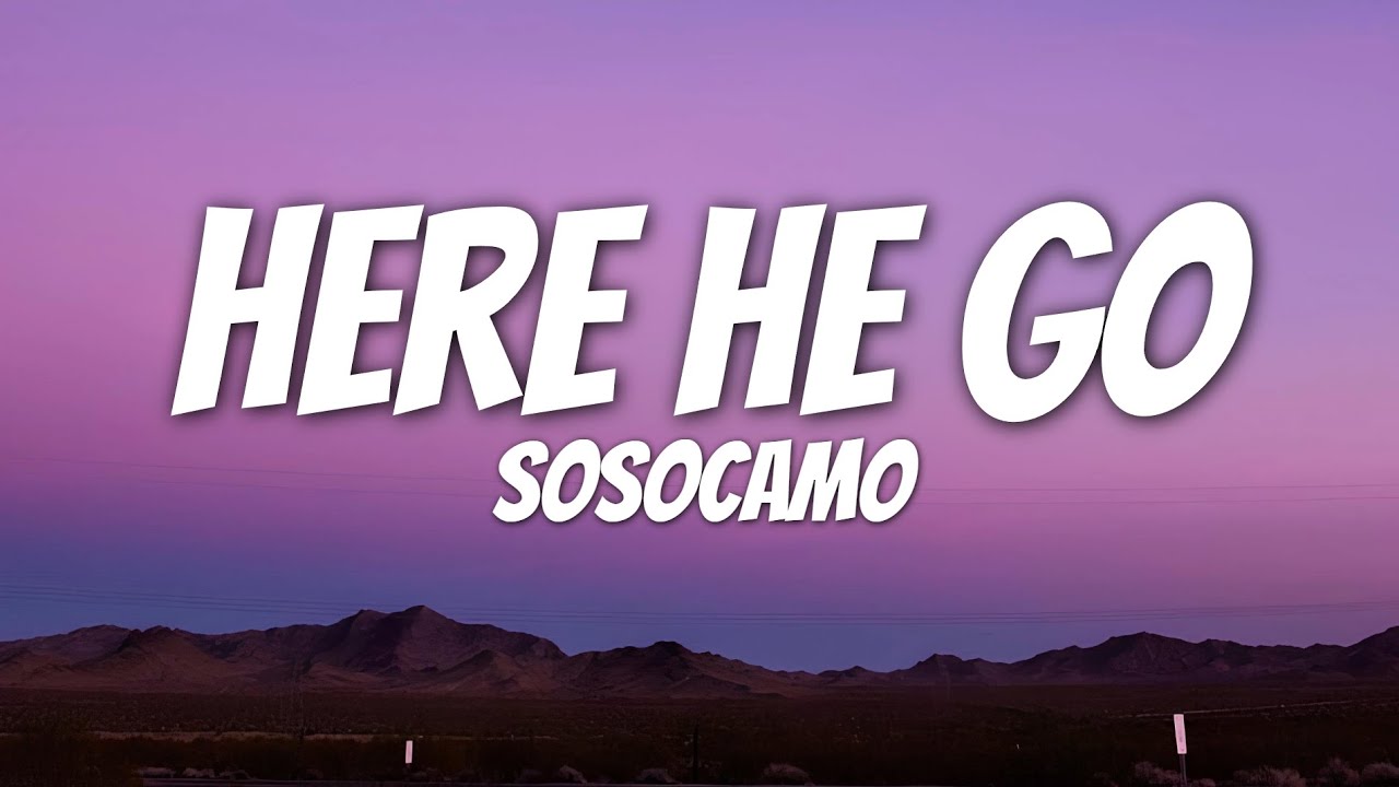 sosocamo - there he go (Lyrics)