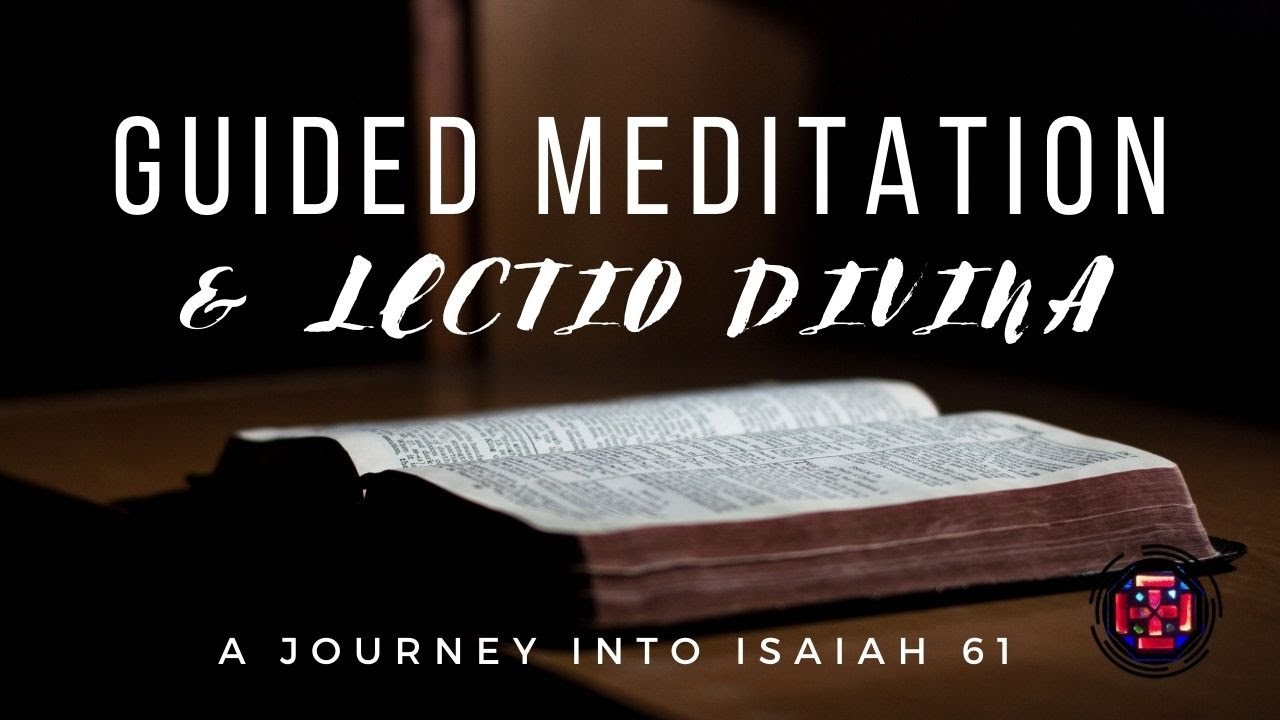Guided Meditation & Lectio Divina: Isaiah 61