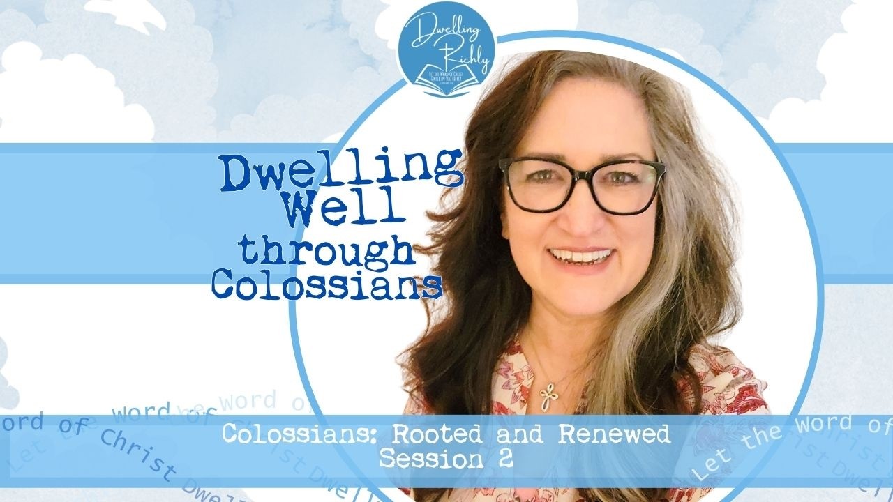Colossians || Ep. 2 Dwelling Well through Colossians
