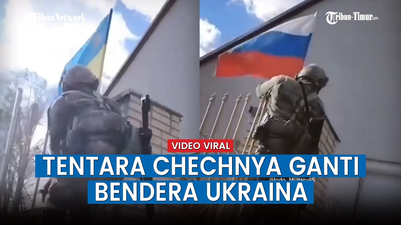 Beraninya Tentara Chechnya Turunkan Bendera Ukraina, Ganti dengan Bendera Rusia