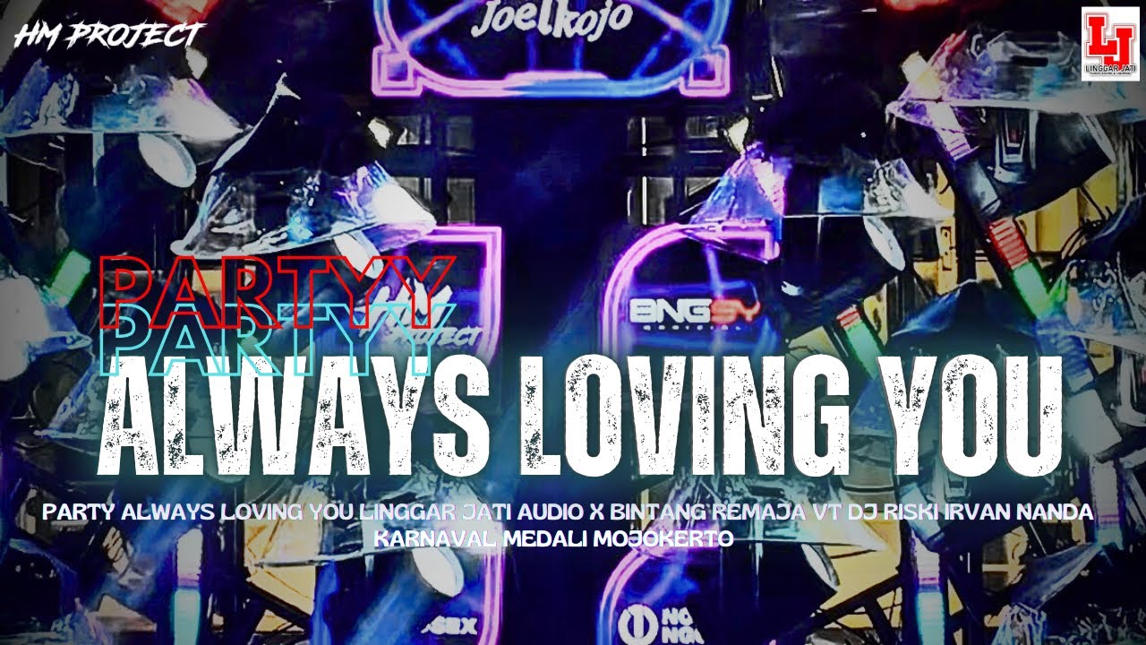 ALWAYS LOVING YOU || PARTY LINGGAR JATI AUDIO X BINTANG REMAJA VT DJ RISKI IRVAN NANDA