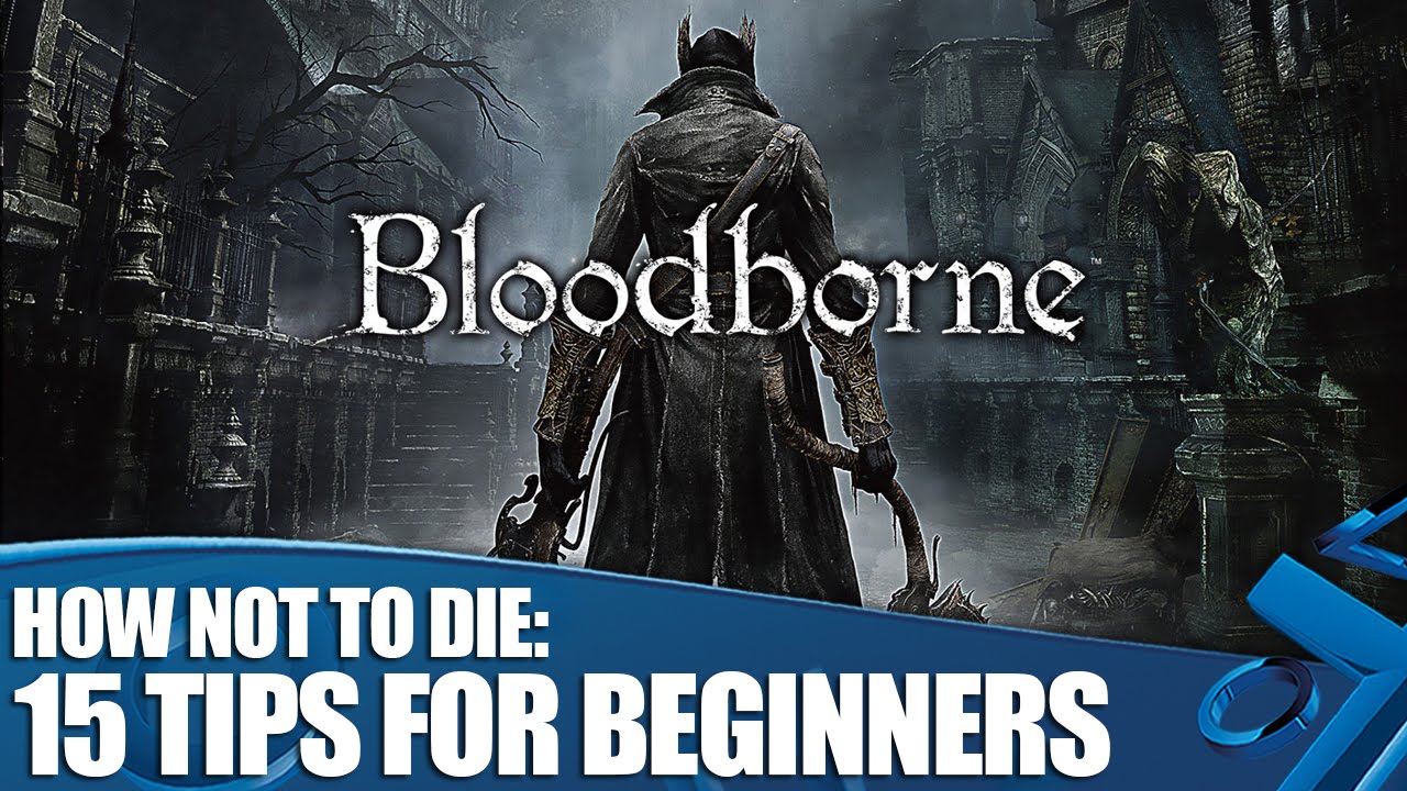 How not to die in Bloodborne: 15 tips for absolute beginners