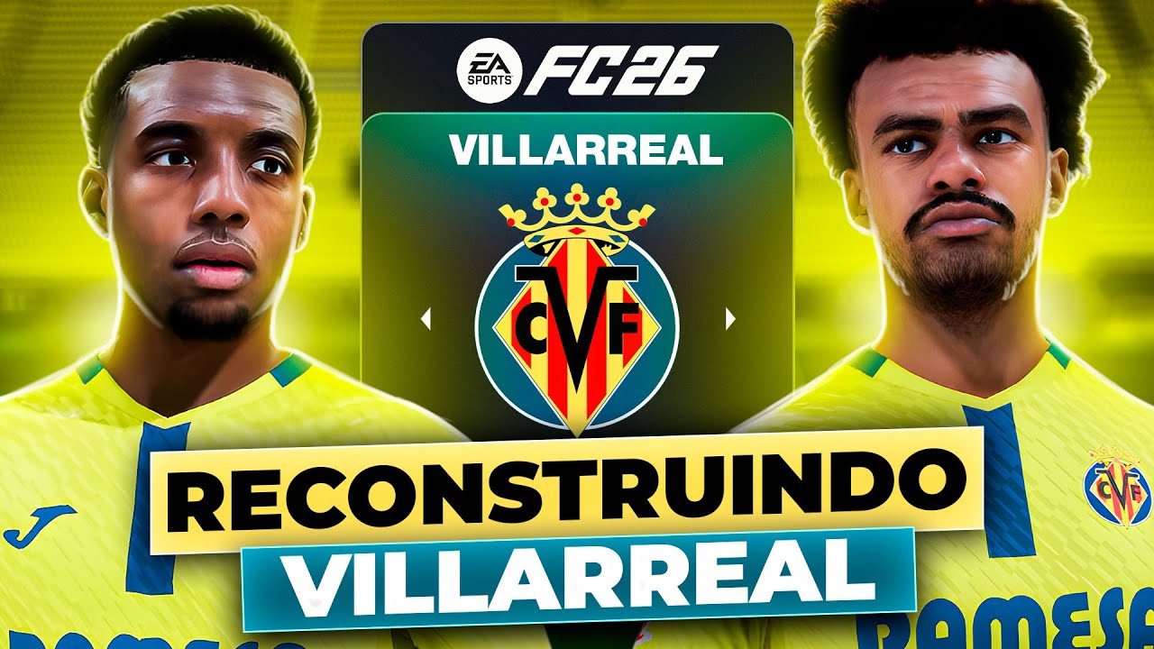 RECONSTRUINDO o VILLARREAL! 🇪🇸  | FC26 MODO CARREIRA