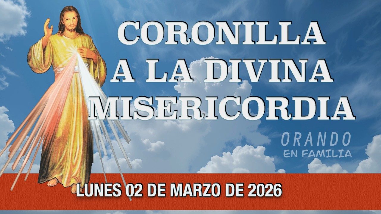 CORONILLA A LA DIVINA MISERICORDIA DE HOY LUNES 02  DE MARZO 2026