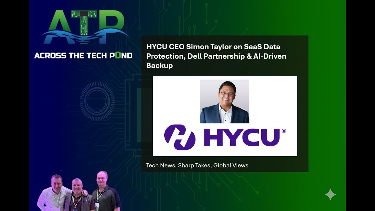 Across The Tech Pond | HYCU CEO on SaaS Data Protection, Dell Partnership & AI-Driven Backup